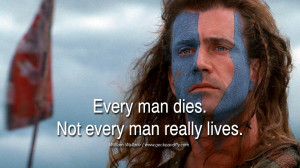Inspiring Quotes about Life Every man dies. Not every man really lives ...