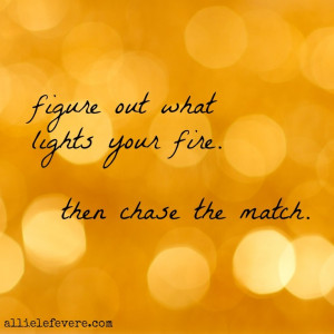 what lights your fire? #inspiration #quote #inspire http://www ...