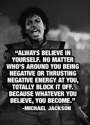 Always believe in yourself. No matter who's around you being negative ...