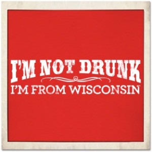 Not Drunk I'm From Wisconsin T-shirt