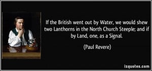 ... North Church Steeple; and if by Land, one, as a Signal. - Paul Revere
