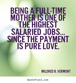 Being a full-time mother is one of the highest salaried jobs... since ...