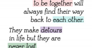 People who were meant to be together will always find their way back ...