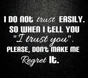 Do Not Easily. So When I Tell You ” I Trust You ”. Please, Don ...