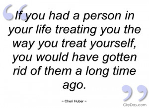 if you had a person in your life treating cheri huber