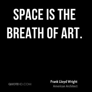 frank lloyd wright quotes space is the breath of art frank lloyd ...