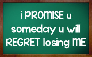 圖片標題： … PROMISE u someday u will REGRET losing ME