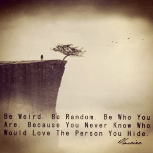 Never be afraid, timid, and/or hesitant to be your true self. Someone ...