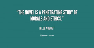 The novel is a penetrating study of morals and ethics.