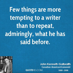 Few things are more tempting to a writer than to repeat, admiringly ...