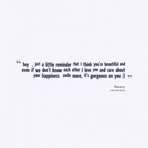 think you're beautiful and even if we don't know each other i love you ...