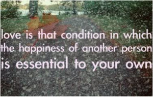 ... in which the happiness of another person is essential to your own