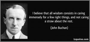 believe that all wisdom consists in caring immensely for a few right ...