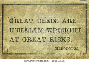 Great deeds are usually wrought at great risks ancient Greek