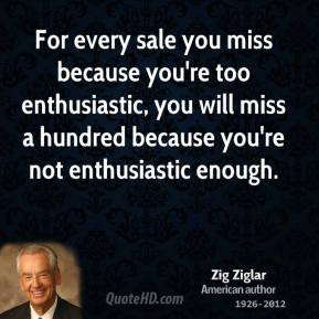 For every sale you miss because you're too enthusiastic, you will miss ...