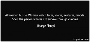 ... She's the person who has to survive through cunning. - Marge Piercy
