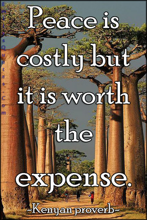EmilysQuotes.Com - wisdom, peace, costly, expense, Kenyan proverb