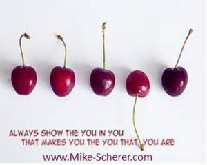 Be yourself...like me www.mike-Scherer.com