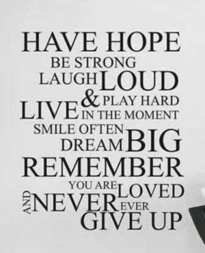 Have hope....never ever give up