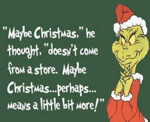 Maybe Christmas,” he thought,” doesn’t come from a store. Maybe ...