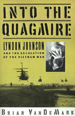 ... the Quagmire: Lyndon Johnson and the Escalation of the Vietnam War