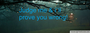 judge me & i`ll prove you wrong! , Pictures