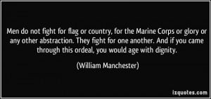 Men do not fight for flag or country, for the Marine Corps or glory or ...