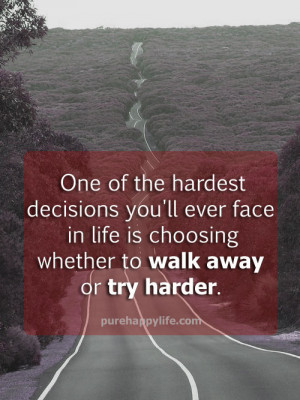 Life Quote: One of the hardest decisions you’ll ever face in life is ...