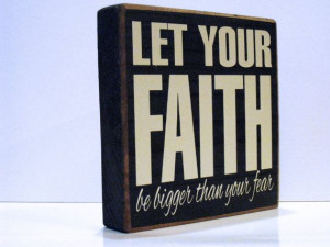 Your Faith Be Bigger Than Your Fear - Inspirational Quote Wooden Sign ...