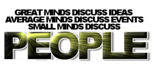 ... Ideas Average Minds Discuss Events Small Minds Discuss - Advice Quote