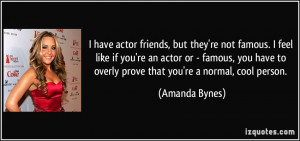 , but they're not famous. I feel like if you're an actor or - famous ...