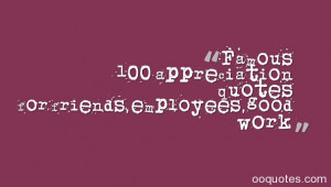 Famous 100 appreciation quotes for friends,employees,good work