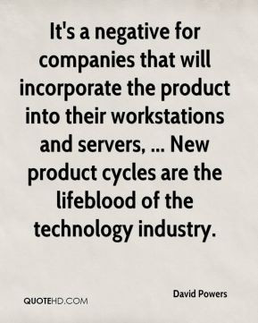 David Powers - It's a negative for companies that will incorporate the ...