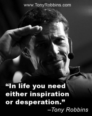... inspiration or desperation - Tony Robbins Www.kaylavan.usana.com