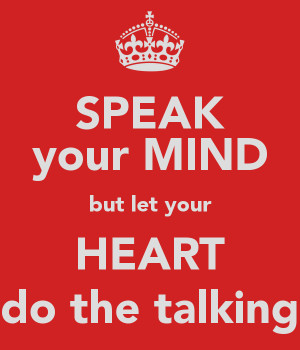 speak-your-mind-but-let-your-heart-do-the-talking.png
