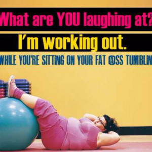 Yes! I love when big girls work out. Makes me feel like a loser for ...