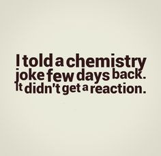 ... few days back. It didn't get a reaction. #funny #chemistry #quotes