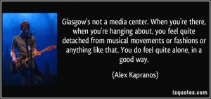File Name : quote-glasgow-s-not-a-media-center-when-you-re-there-when ...