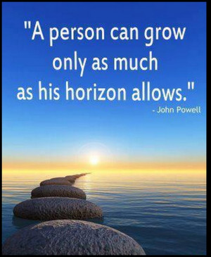 ... can grow only as much as his horizon allows ....Don't Limit Yourself