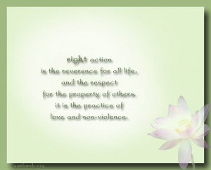 Action Right Action is the reverence for all life, and the respect ...