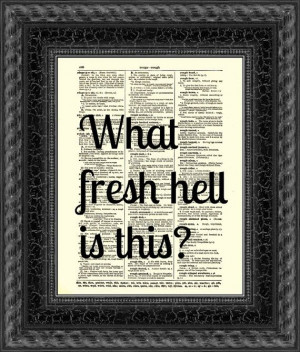 ... Art Print, Dorothy Parker Quote, What Fresh Hell Is This, 017