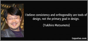 ... tools of design, not the primary goal in design. - Yukihiro Matsumoto