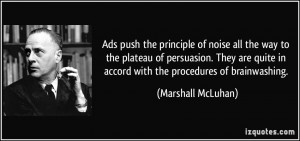 ... in accord with the procedures of brainwashing. - Marshall McLuhan