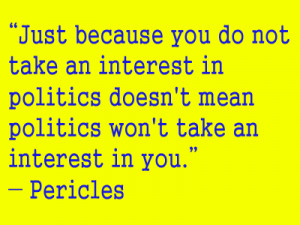... politics doesn’t mean politics won’t take an interest in you