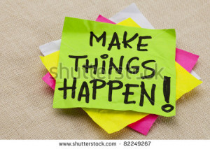 Make things happen motivational reminder - handwriting on a green ...