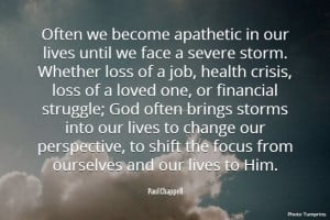 Paul Chappell Quote about facing storms in life and changing our focus