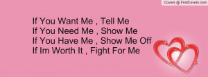 You Want Me , Tell MeIf You Need Me , Show MeIf You Have Me , Show Me ...