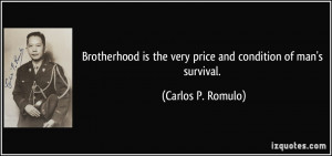 ... is the very price and condition of man's survival. - Carlos P. Romulo