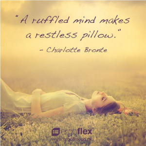 ... ruffled mind make a restless pillow.
