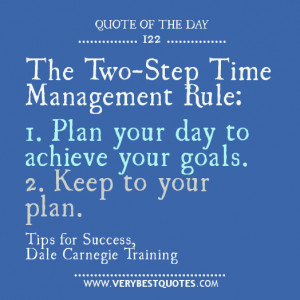 The Two-Step Time Management Rule: 1. Plan your day to achieve your ...